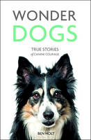 Holt, Ben - Wonder Dogs: True Stories of Canine Courage - 9781849539975 - V9781849539975