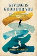 John Nickson - Giving Is Good For You: Why Britain Should be Bothered and Give More - 9781849545204 - V9781849545204