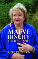 Piers Dudgeon - Maeve Binchy: The Biography - 9781849546959 - 9781849546959