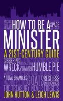 John Hutton - How to be a Minister - 9781849547321 - V9781849547321