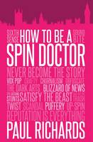 Paul Richards - How to be a Spin Doctor - 9781849549981 - V9781849549981