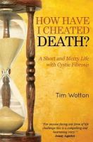 Tim Wotton - How Have I Cheated Death? A Short and Merry Life with Cystic Fibrosis - 9781849637190 - V9781849637190
