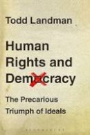Professor Of Government Todd Landman - Human Rights and Democracy: The Precarious Triumph of Ideals - 9781849663458 - V9781849663458