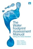 Arjen Hoekstra - The Water Footprint Assessment Manual: Setting the Global Standard - 9781849712798 - V9781849712798
