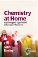 John Emsley - Chemistry at Home: Exploring the Ingredients in Everyday Products - 9781849739405 - V9781849739405