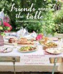 Acland Geddes - Friends Around the Table: Relaxed Entertaining for Every Occasion - 9781849754316 - V9781849754316