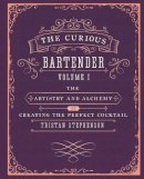 Tristan Stephenson - The Curious Bartender Volume 1: The Artistry and Alchemy of Creating the Perfect Cocktail - 9781849754378 - V9781849754378