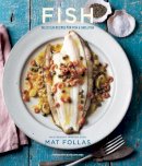 Mat Follas - Fish: Deliciously Simple Recipes for Perfectly Cooked Fish and Shellfish - 9781849756051 - KKD0009032
