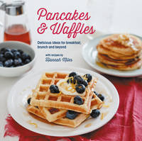 Hannah Miles - Pancakes and Waffles: Delicious Ideas For Breakfast, brunch and beyond - 9781849758222 - V9781849758222