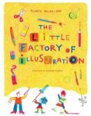 Florie Saint-Val - The Little Factory of Illustration - 9781849762465 - V9781849762465