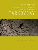 Kitty Hunter Blair - Poetry and Film: Artistic Kinship Between Arsenii and Andrei Tarkovsky - 9781849762496 - V9781849762496