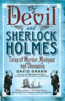 David Grann - The Devil and Sherlock Holmes: Tales of Murder, Madness and Obsession. David Grann - 9781849830669 - V9781849830669