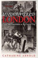 Catherine Arnold - Underworld London: Crime and Punishment in the Capital City - 9781849832922 - V9781849832922