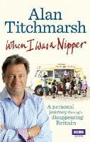 Alan Titchmarsh - When I Was a Nipper: The Way We Were in Disappearing Britain - 9781849901529 - V9781849901529