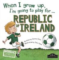 Gemma Cary - When I Grow Up I´m Going to Play for Republic of Ireland - 9781849937771 - V9781849937771