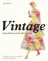 Anne Tyrrell - Vintage Dress Patterns of the 20th Century from the Flapper Dress to the Mini Skirt - 9781849940450 - V9781849940450