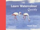 Hazel Soan - Learn Watercolour Quickly: Techniques and painting secrets for the absolute beginner - 9781849941402 - V9781849941402