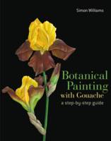 Simon Williams - Botanical Painting with Gouache - 9781849942652 - V9781849942652