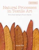 Alice Fox - Natural Processes in Textile Art: From Rust-Dyeing to Found Objects - 9781849942980 - V9781849942980