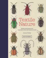 Anne Kelly - Textile Nature: Textile Techniques and Inspiration from the Natural World - 9781849943437 - V9781849943437