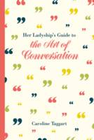 Caroline Taggart - Her Ladyship's Guide to the Art of Conversation - 9781849943451 - V9781849943451