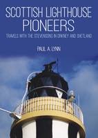 Paul A. Lynn - Scottish Lighthouse Pioneers: Travels with the Stevensons in Orkney and Shetland - 9781849952651 - V9781849952651