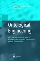 Mariano Fernandez-Lopez - Ontological Engineering: with examples from the areas of Knowledge Management, e-Commerce and the Semantic Web. First Edition (Advanced Information and Knowledge Processing) - 9781849968843 - V9781849968843