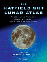 Jeremy Cook - The Hatfield SCT Lunar Atlas: Photographic Atlas for Meade, Celestron and other SCT Telescopes - 9781849969031 - V9781849969031