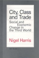 Nigel Harris - City, Class and Trade: Social and Economic Change in the Third World - 9781850433019 - V9781850433019
