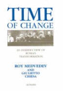 Ray Medvedev - Time of Change: Insider's View of Russia's Transformation - 9781850433057 - V9781850433057