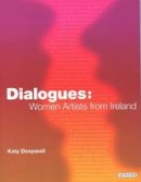 Katy Deepwell - Dialogues: Women Artists from Ireland - 9781850436218 - V9781850436218