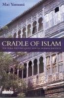 Mai Yamani - Cradle of Islam: The Hijaz and the Quest for an Arabian Identity - 9781850437109 - V9781850437109