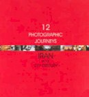 Anahita Ghabaian - Twelve Photographic Journeys: Iran in the Twenty-First Century - 9781850437192 - V9781850437192