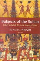 Suraiya Faroqhi - Subjects of the Sultan: Culture and Daily Life in the Ottoman Empire - 9781850437604 - V9781850437604