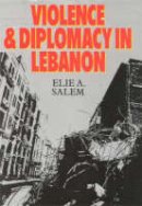 Eli Salem - Violence and Diplomacy in Lebanon: The Troubled Years, 1982-88 (Violence & Diplomacy in Lebanon) - 9781850438359 - V9781850438359