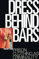 Juliet Ash - Dress Behind Bars: Prison Clothing as Criminality - 9781850438946 - V9781850438946