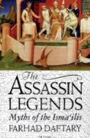 Farhad Daftary - The Assassin Legends: Myths of the Isma'ilis - 9781850439509 - V9781850439509
