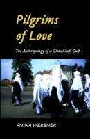 Werbner, Pnina - Pilgrims of Love: The Anthropology of a Global Sufi Cult - 9781850656524 - V9781850656524