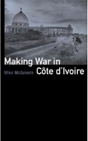 Mike Mcgovern - Making War in Cote D'Ivoire - 9781850658160 - V9781850658160