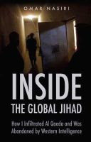 Omar Nasiri - INSIDE THE GLOBAL JIHAD. How I Infiltrated al Qaeda and was Abandoned by Western Intelligence. - 9781850658610 - V9781850658610