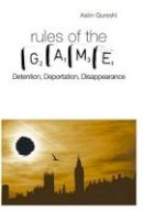 Asim Qureshi - Rules of the Game: Detention, Deportation, Disappearance - 9781850659686 - V9781850659686