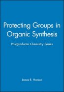 James R. Hanson - Protecting Groups in Organic Synthesis - 9781850759577 - V9781850759577