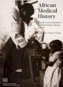 Alistair G. Tough (Ed.) - African Medical History: A Guide to Personal Papers in Rhodes House Library, Oxford - 9781851240517 - V9781851240517