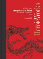 Jeanette (Ed) Koch - Heroic Works: Catalogue for Designer Bookbinders International Competition 2017 - 9781851242498 - V9781851242498