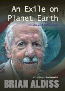 Brian Aldiss - An Exile on Planet Earth: Articles and Reflections - 9781851243730 - V9781851243730