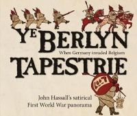 John Hassall - Ye Berlyn Tapestrie: John Hassall's Satirical First World War Panorama - 9781851244164 - V9781851244164