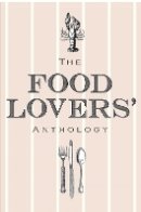 Bodleian Lib - The Food Lovers' Anthology: A Literary Compendium - 9781851244218 - V9781851244218