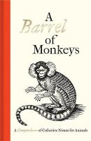 Samuel Fanous - A Barrel of Monkeys: A Compendium of Collective Nouns for Animals - 9781851244454 - V9781851244454