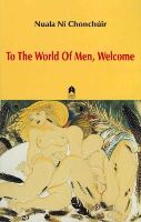 Nuala Ni Chonchuir - To the World of Men, Welcome - 9781851320257 - V9781851320257