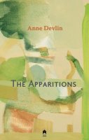 Anne Devlin - The Apparitions - 9781851322756 - 9781851322756
